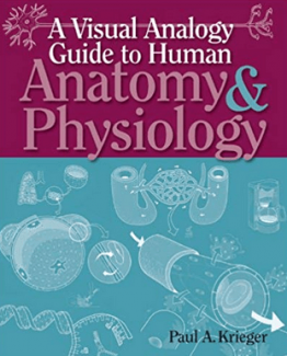 A Visual Analogy Guide to Human Anatomy & Physiology 1st Edition