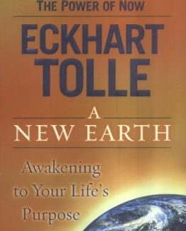 A New Earth Awakening to Your Life's Purpose by Eckhart Tolle