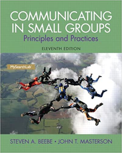 Communicating in Small Groups Principles and Practices 11th Edition by Steven A. Beebe