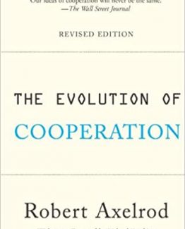 The Evolution of Cooperation Revised Edition by Robert Axelrod