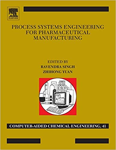 Process Systems Engineering for Pharmaceutical Manufacturing by Ravendra Singh
