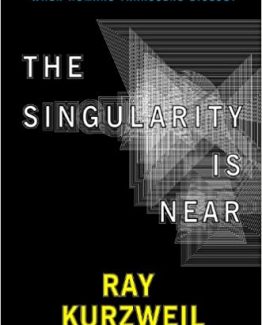 The Singularity Is Near When Humans Transcend Biology by Ray Kurzweil