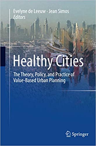 Healthy Cities The Theory Policy and Practice of Value-Based Urban Planning