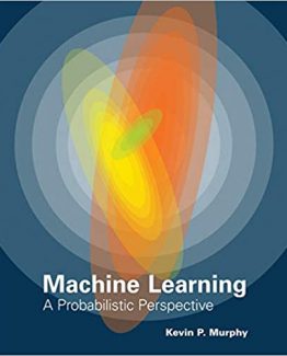 Machine Learning A Probabilistic Perspective by Kevin P. Murphy