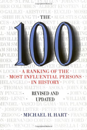 The 100 A Ranking Of The Most Influential Persons In History by Michael H. Hart