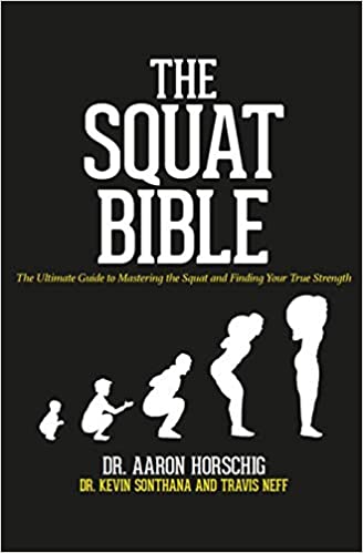 The Squat Bible The Ultimate Guide to Mastering the Squat and Finding Your True Strength