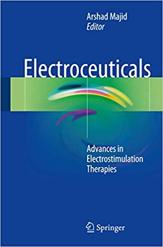 Electroceuticals Advances in Electrostimulation Therapies by Arshad Majid