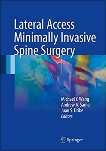 Lateral Access Minimally Invasive Spine Surgery by Michael Y. Wang