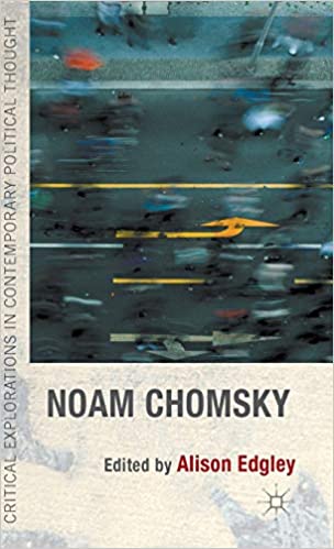 Noam Chomsky Critical Explorations in Contemporary Political Thought