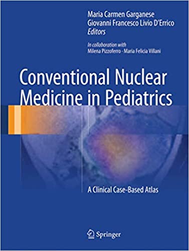 Conventional Nuclear Medicine in Pediatrics A Clinical Case-Based Atlas