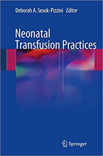 Neonatal Transfusion Practices by Deborah A. Sesok-Pizzini