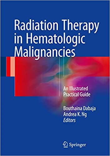 Radiation Therapy in Hematologic Malignancies An Illustrated Practical Guide