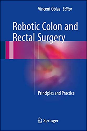 Robotic Colon and Rectal Surgery Principles and Practice