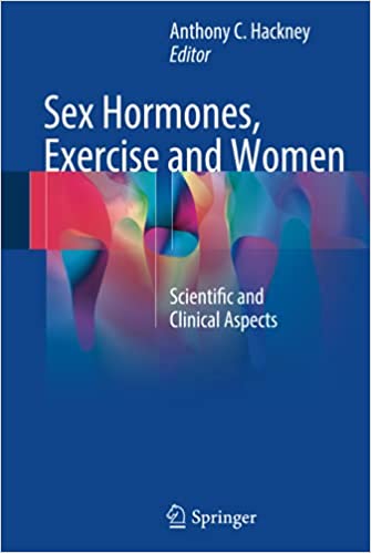 Sex Hormones, Exercise and Women by Anthony C. Hackney