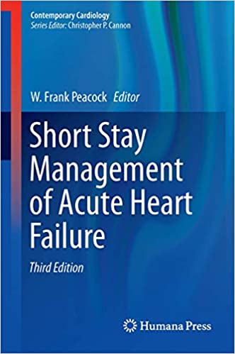 Short Stay Management of Acute Heart Failure 3rd Edition by W. Frank Peacock