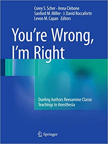 You’re Wrong I’m Right Dueling Authors Reexamine Classic Teachings in Anesthesia