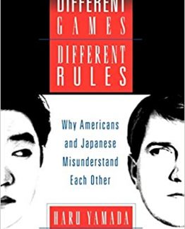 Different Games Different Rules Why Americans and Japanese Misunderstand Each Other