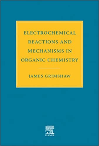 Electrochemical Reactions and Mechanisms in Organic Chemistry by J. Grimshaw