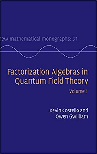 Factorization Algebras in Quantum Field Theory Volume 1 First Edition