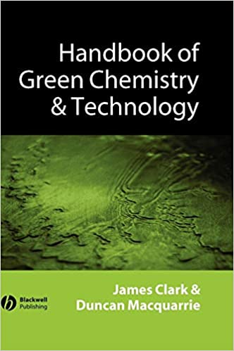 Handbook of Green Chemistry and Technology by James H. Clark