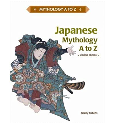 Japanese Mythology A to Z Second Edition by Jeremy Roberts