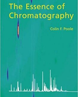 The Essence of Chromatography 1st Edition by Colin F. Poole