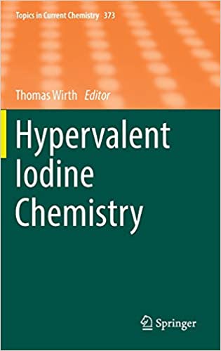 Hypervalent Iodine Chemistry 2016 Edition by Thomas Wirth