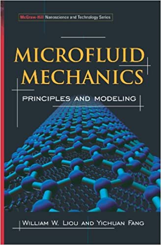 Microfluid Mechanics Principles and Modeling by William W. Liou
