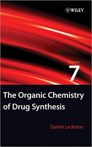The Organic Chemistry of Drug Synthesis Volume 7 Edition by Daniel Lednicer