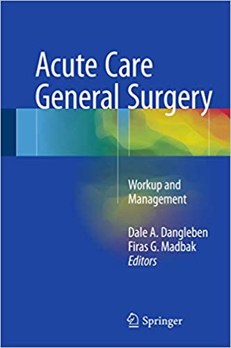 Acute Care General Surgery Workup and Management by Dale A. Dangleben