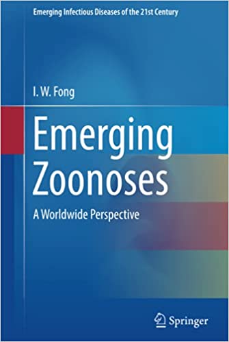 Emerging Zoonoses A Worldwide Perspective by I.W. Fong