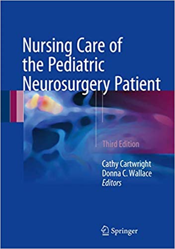Nursing Care of the Pediatric Neurosurgery Patient 3rd Edition by Cathy Cartwright
