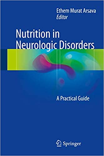 Nutrition in Neurologic Disorders A Practical Guide by Ethem Murat Arsava