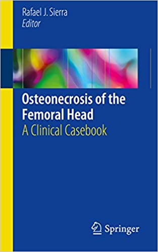 Osteonecrosis of the Femoral Head A Clinical Casebook by Rafael J. Sierra