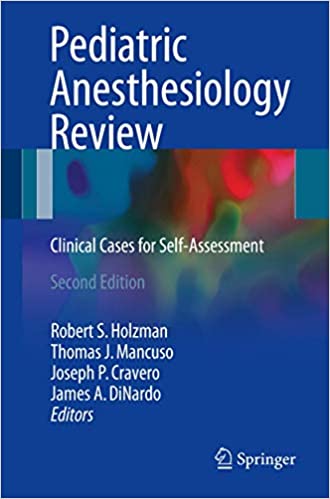 Pediatric Anesthesiology Review Clinical Cases for Self-Assessment 2nd Edition