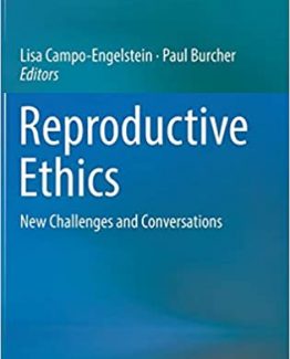 Reproductive Ethics New Challenges and Conversations 1st Edition