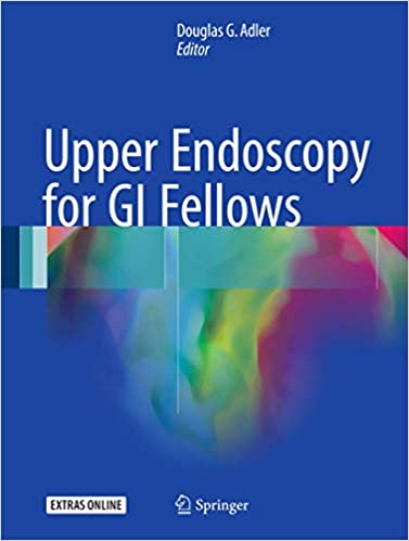 Upper Endoscopy for GI Fellows 2017 Edition by Douglas G. Adler