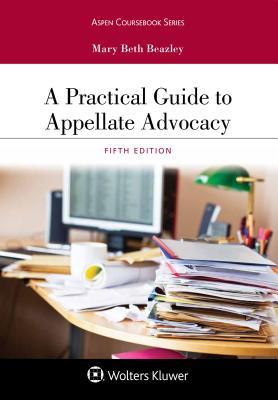 A Practical Guide to Appellate Advocacy 5th Edition by Mary Beth Beazley