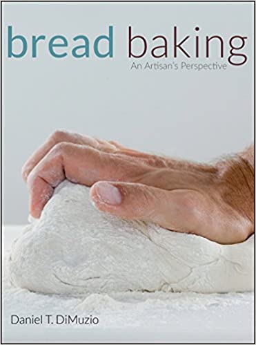 Bread Baking An Artisan's Perspective by Daniel T. DiMuzio