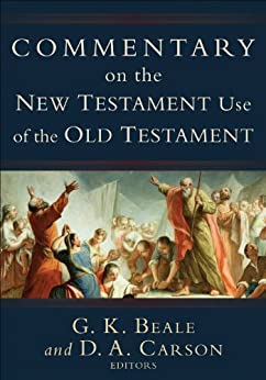 Commentary on the New Testament Use of the Old Testament by D. A. Carson