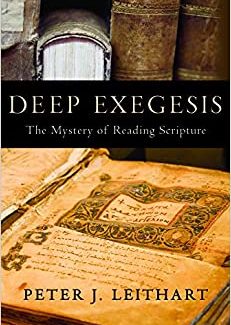 Deep Exegesis The Mystery of Reading Scripture by Peter J. Leithart