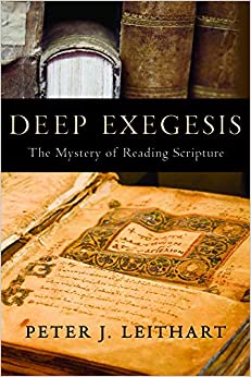 Deep Exegesis The Mystery of Reading Scripture by Peter J. Leithart