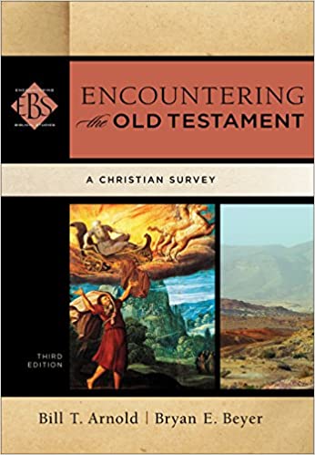 Encountering the Old Testament A Christian Survey by Bill T. Arnold