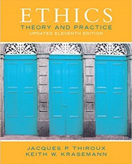 Ethics Theory and Practice 11th Edition by Jacques P. Thiroux