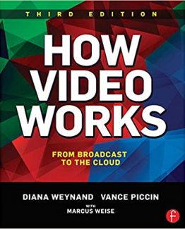 How Video Works From Broadcast to the Cloud 3rd Edition by Diana Weynand