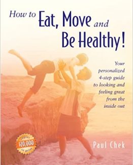 How to Eat Move and Be Healthy 1st Edition by Paul Chek