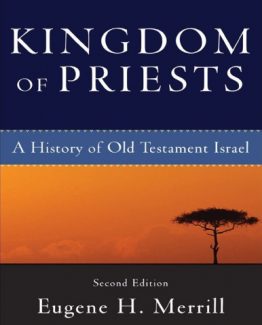 Kingdom of Priests A History of Old Testament Israel 2nd Edition by Eugene H. Merrill