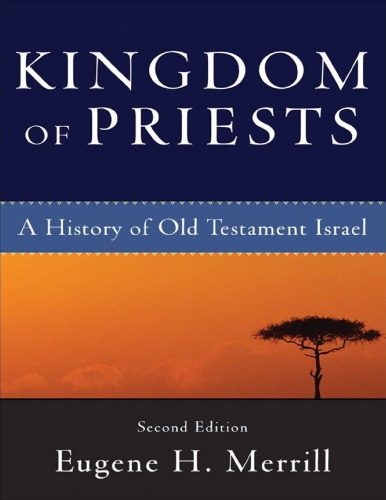 Kingdom of Priests A History of Old Testament Israel 2nd Edition by Eugene H. Merrill
