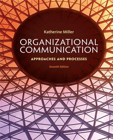 Organizational Communication Approaches and Processes 7th Edition by Katherine Miller