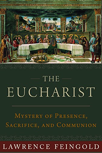 The Eucharist Mystery of Presence Sacrifice and Communion by Lawrence Feingold